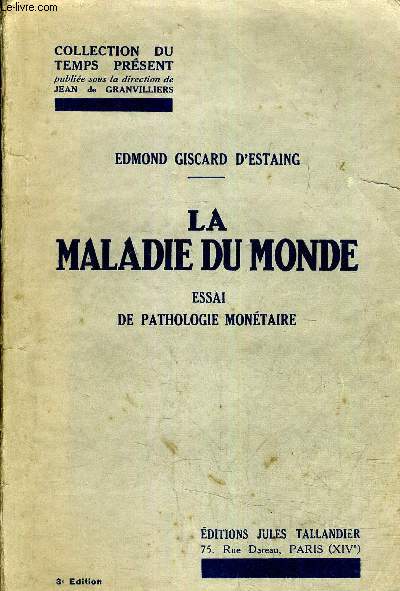 LA MALADIE DU MONDE - ESSAI DE PATHOLOGIE MONETAIRE /3E EDITION.