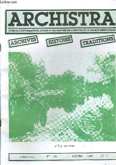 ARCHISTRA JOURNAL D'INFORMATIONS ETUDES ET RECHERCHES SUR L'HISTOIRE DE LA FRANCE MERDIONALE - BIMESTRIEL N82 - AUTOMNE 1987 - un indit inattendu de monseigneur Jean Calvet - un crime tnbreux - les deux balaruc etc...