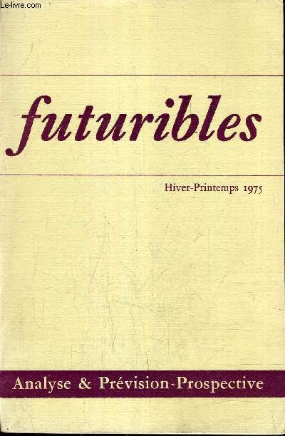 FUTURIBLES - ANALYSE & PREVISION PROSPECTIVE - N1-2 - HIVER PRINTEMPS 1975 - La civilisation de l'phmre de Bertrand de Jouvenel - Les limites au gaspillage Andr Van Dam - La protection des espaces littoraux Jrme Monod et Dominique Legrain etc...