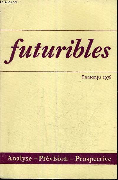 FUTURIBLES - ANALYSE & PREVISION PROSPECTIVE - N6 - PRINTEMPS 1976 - les perspectives alimentaires dans le monde par Lester R.Brown - prvision et planification  long terme en Sude par Tibor Hottovy - les tudes sur le futur par Elonora Masini etc...