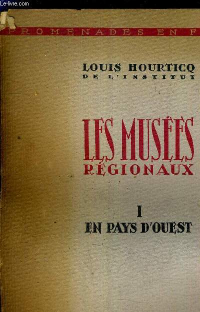 LES MUSEES REGIONAUX - I : EN PAYS D'OUEST.