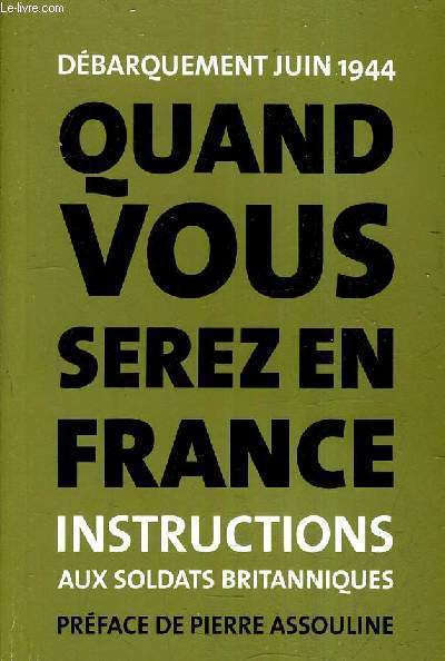 DEBARQUEMENT JUIN 1944 - QUAND VOUS SEREZ EN FRANCE INSTRUCTIONS AUX SOLDATS BRITANNIQUES .