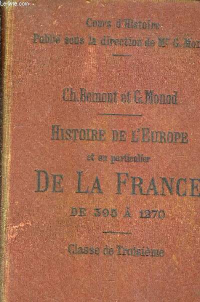 HISTOIRE DE L'EUROPE ET EN PARTICULIER DE LA FRANCE DE 395 A 1270 / REDIGEE CONFORMEMENT AUX PROGRAMMES OFFICIELS POUR LA CLASSE DE TROISIEME.