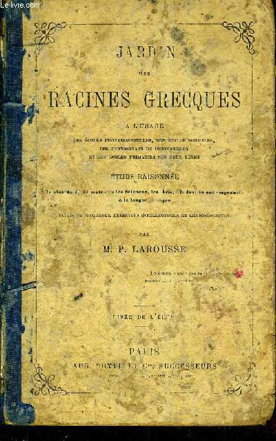 JARDIN DES RACINES GRECQUES A L'USAGE DES ECOLES PROFESSIONNELLES DES ECOLES NORMALES DES PENSIONNATS DE DEMOISELLES ET DES ECOLES PRIMAIRES DES DEUX SEXES - ETUDE RAISONNEE / 11E EDITION /LIVRE DE L'ELEVE.