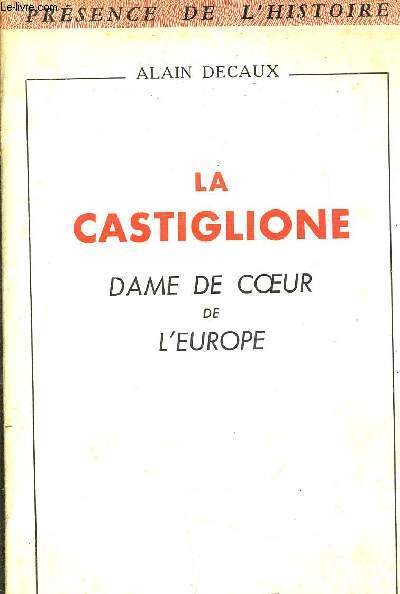 LA CASTIGLIONE DAME DE COEUR DE L'EUROPE D'APRES SA CORRESPONDANCE ET SON JOURNAL INTIME INEDITS.