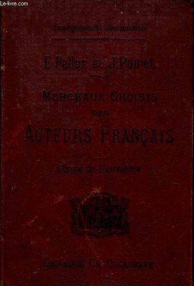 COURS COMPLET DE MORCEAUX CHOISIS DES AUTEURS FRANCAIS (PROSE ET POESIE) - CLASSE DE NEUVIEME - COURS CONFORME AUX PROGRAMMES DES 28 JANVIER ET 12 JUIN 1890) - ENSEIGNEMENT SECONDAIRE.