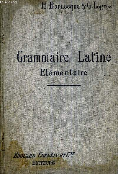 GRAMMAIRE LATINE ELEMENTAIRE - CLASSE DE SIXIEME ET CINQUIEME (PROGRAMME DU 31 MAI 1902).