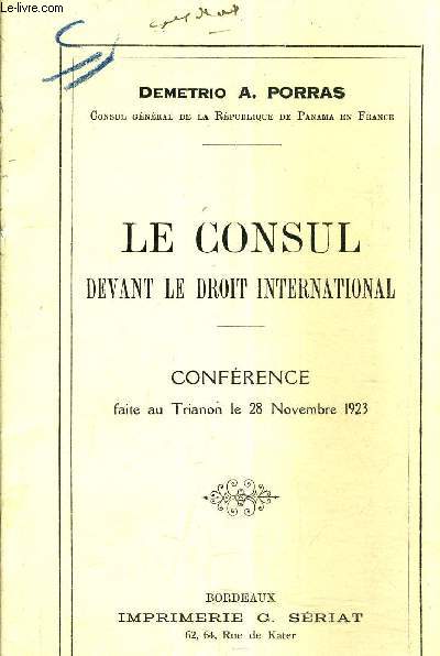 LE CONSUL DEVANT LE DROIT INTERNATIONAL - CONFERENCE FAITE AU TRIANON LE 28 NOVEMBRE 1923 - (PLAQUETTE).