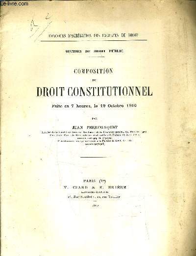 CONCOURS D'AGREGATION DES FACULTES DE DROIT - SECTION DE DROIT PUBLIC - COMPOSITION DE DROIT CONSTITUTIONNEL FAITE EN 7 HEURES LE 19 OCTOBRE 1910 - (PLAQUETTE).