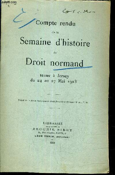 COMPTE RENDU DE LA SEMAINE D'HISTOIRE DU DROIT NORMAND TENUE A JERSEY DU 24 AU 27 MAI 1923 - EXTRAIT DE LA REVUE HISTORIQUE DE DROIT FRANCAIS ET ETRANGER 4E SERIE T.II. - (PLAQUETTE).