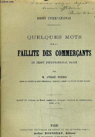 DROIT INTERNATIONAL - QUELQUES MOTS SUR LA FAILLITE DES COMMERCANTS EN DROIT INTERNATIONAL PRIVE - EXTRAIT DES ANNALES DE DROIT COMMERCIAL FRANCAIS ETRANGER ET INTERNATIONAL 1888 N2 (PLAQUETTE).