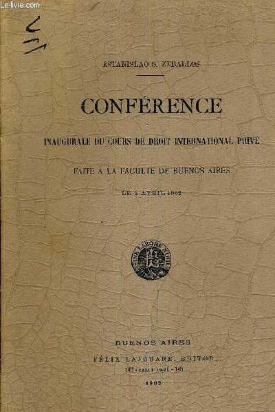 CONFERENCE INAUGURALE DU COURS DE DROIT INTERNATIONAL PRVE FAITE A LA FACULTE DE BUENOS AIRES - LE 2 AVRIL 1902.