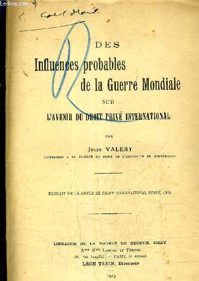 DES INFLUENCES PROBABLES DE LA GUERRE MONDIALE SUR L'AVENIR DU DROIT PRIVE INTERNATIONAL - EXTRAIT DE LA REVUE DE DROIT INTERNATIONAL PRIVE 1919.