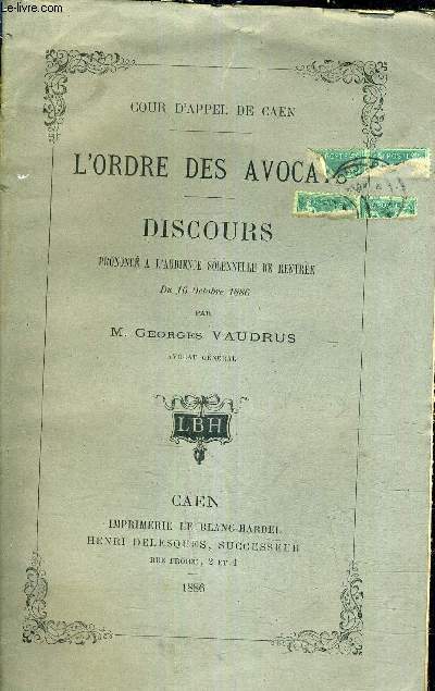 COUR D'APPEL DE CAEN - L'ORDRE DES AVOCATS - DISCOURS PRONONCE A L'AUDIENCE SOLENNELLE DE RENTREE - DU 16 OCTOBREE 1886 (PLAQUETTE).
