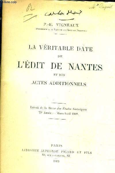 LA VERITABLE DATE DE L'EDIT DE NANTES ET DES ACTES ADDITIONNELS - EXTRAIT DE LA REVUE DES ETUDES HISTORIQUES 75E ANNEE - MARS AVRIL 1909.