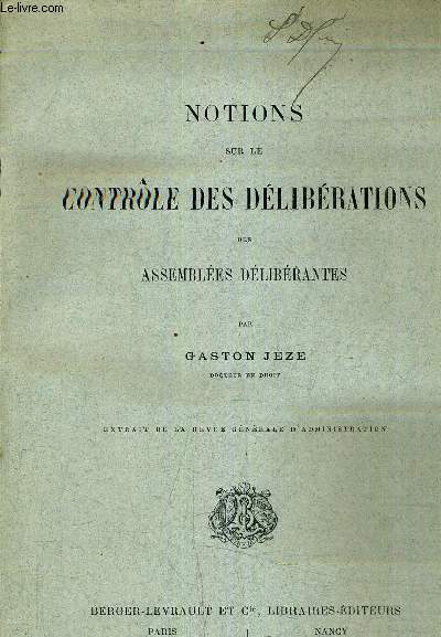 NOTIONS SUR LE CONTROLE DES DELIBERATIONS DES ASSEMBLEES DELIBERANTES - EXTRAIT DE LA REVUE GENERALE D'ADMINISTRATION.