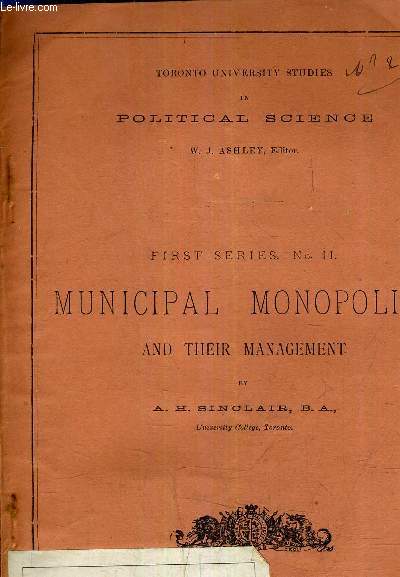 TORONTO UNIVERSITY STUDIES IN POLITICAL SCIENCE - FIRST SERIES N11 MUNICIPAL MONOPOLIES AND THEIR MANAGEMENT (PLAQUETTE).