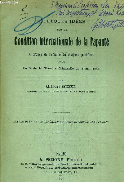 QUELQUES IDEES SUR LA CONDITION INTERNATIONALE DE LA PAPAUTE A PROPOS DE L'AFFAIRE DU DRAPEAU PONTIFICAL ET DE L'ARRET DE LA CHAMBRE CRIMINELLE DU 5 MAI 1911 - EXTRAIT DE LA REVUE GENERALE DE DROIT INTERNATIONAL PUBLIC - INCOMPLET ? - (PLAQUETTE).