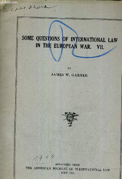 SOME QUESTIONS OF INTERNATIONAL LAW IN THE EUROPEAN WAR VII - REPRINTED FROM THE AMERICAN JOURNAL OF INTERNATIONAL LAW JULY 1915.