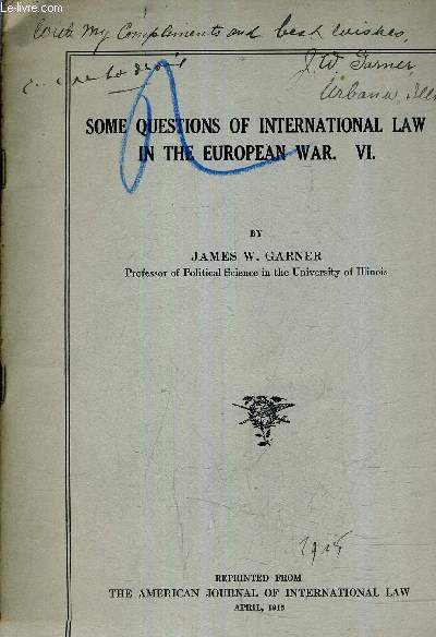 SOME QUESTIONS OF INTERNATIONAL LAW IN THE EUROPEAN WAR VI - REPRINTED FROM THE AMERCIUCAN JOURNAL OF INTERNATIONAL LAW APRIL 1915.