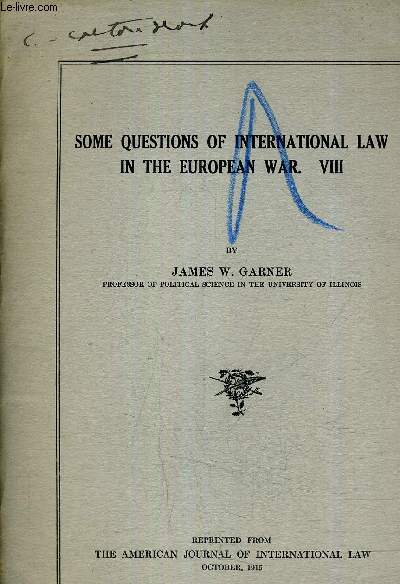 SOME QUESTIONS OF INTERNATIONAL LAW IN THE EUROPEAN WAR VIII - REPRINTED FROM THE AMERICAN JOURNAL OF INTERNATIONAL LAW OCTOBER 1915.