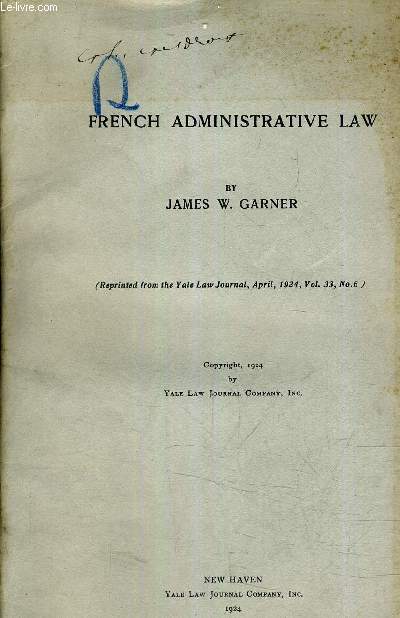 FRENCH ADMINISTRATIVE LAW - REPRINTED FROM THE YALE LAW JOURNAL APRIL 1924 VOL 33 N6 - COPYRIGHT 1924 BY YALE LAW JOURNAL COMPANY.