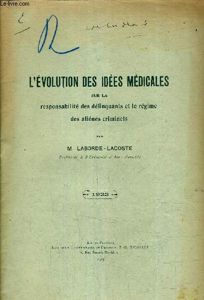 L'EVOLUTION DES IDEES MEDICALES SUR LA RESPONSABILITE DES DELINQUANTS ET LE REGIME DES ALIENES CRIMINELS 1923.