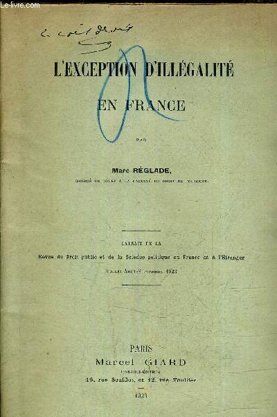 L'EXCEPTION D'ILLEGALITE EN FRANCE - EXTRAIT DE LA REVUE DU DROIT PUBLIC ET DE LA SCIENCE POLITIQUE EN FRANCE ET A L'ETRANGER JUILLET AOUT SEPTEMBRE 1923.