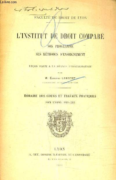L'INSTITUT DE DROIT COMPARE SON PROGRAMME SES METHODES D'ENSEIGNEMENT - LECON FAITE A LA SEANCE D'INAUGURATION - HORAIRE DES COURS ET TRAVAUX PRATIQUES POUR L'ANNEE 1921-1922.
