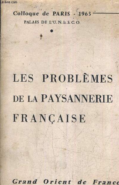 LES PROBLEMES DE LA PAYSANNERIE FRANCAISE - Colloque organisé à Paris au Palais de l'UNESCO les 3 4 et 5 mai 1963 - Sous les auspices du grand orient de france sous la présidence de son grand maître Jacques Mitterand .