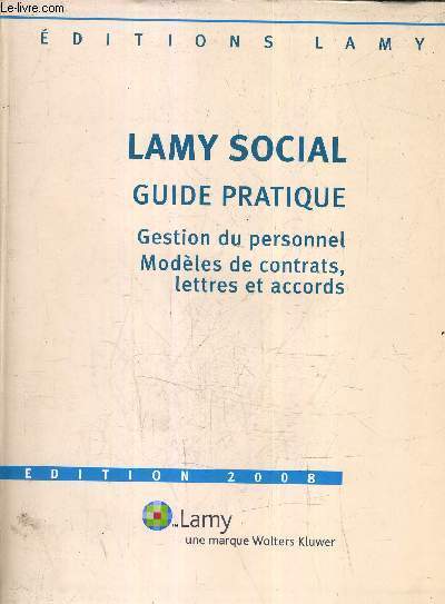 LAMY SOCIAL - GUIDE PRATIQUE - GESTION DU PERSONNEL - MODELES DE CONTRATS LETTRES ET ACCORDS - EDITION 2008.