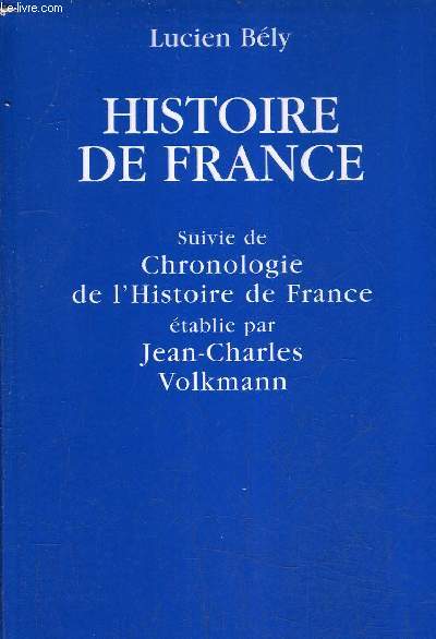 HISTOIRE DE FRANCE - SUIVI DE CHRONOLOGIE DE L'HISTOIRE DE FRANCE ETABLIE PAR JEAN CHARLES VOLKMANN.