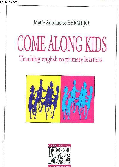 COME ALONG KIDS TEACHING ENGLISH TO PRIMARY LEARNERS.