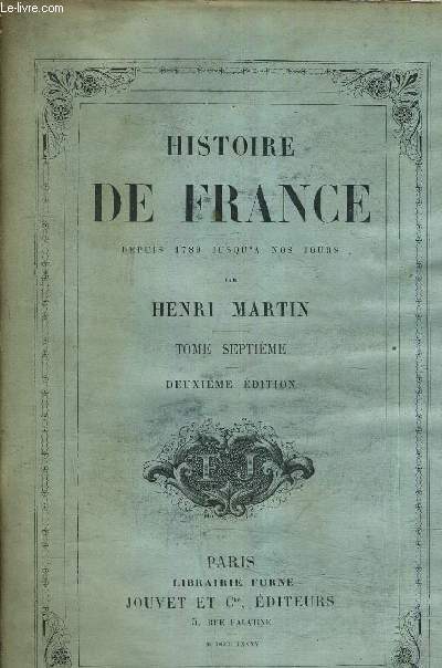 HISTOIRE DE FRANCE DEPUIS 1789 JUSQU'A NOS JOURS - TOME SEPTIEME - DEUXIEME EDITION.