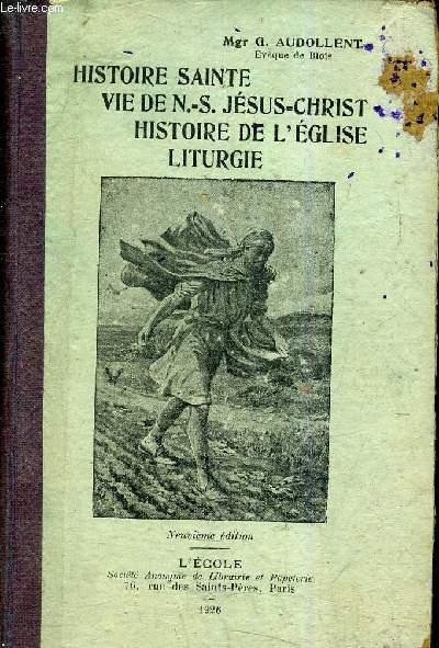 HISTOIRE SAINTE - VIE DE N.-S. JESUS CHRIST HISTOIRE DE L'EGLISE LITURGIE / 9E EDITION.