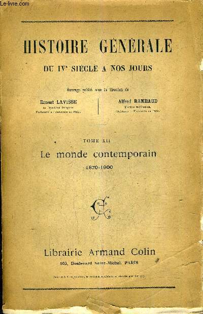 HISTOIRE GENERALE DU IVE SIECLE A NOS JOURS - TOME XII : LE MONDE CONTEMPORAIN 1870-1900 / 2E EDITION.