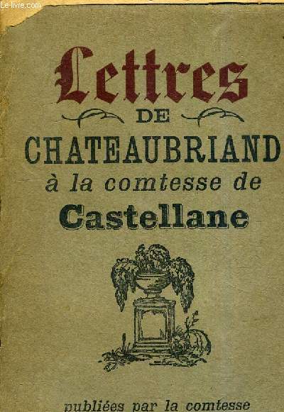 LETTRES DE CHATEAUBRIAND A LA COMTESSE DE CASTELLANE.