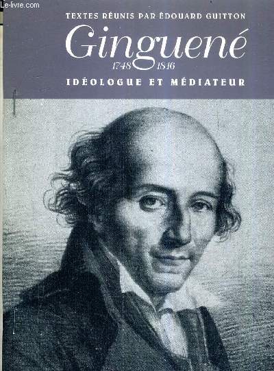 GINGUENE 1748-1816 IDEOLOGIE ET MEDITEUR - CAHIERS ROUCHER CHENIER N13-14.