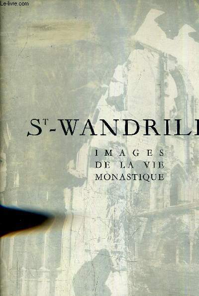 SAINT WANDRILLE - IMAGES DE LA VIE MONASTIQUE.