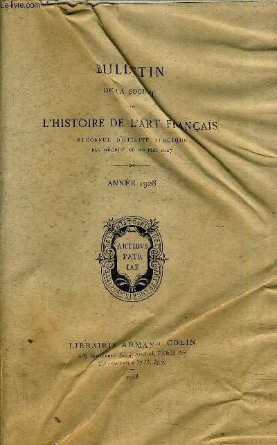 BULLETIN DE LA SOCIETE DE L'HISTOIRE DE L'ART FRANCAIS RECONNUE D'UTILITE PUBLIQUE PAR DECRET DU 20 MAI 1927 - ANNEE 1928.
