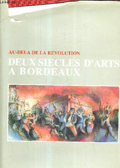 AU DELA DE LA REVOLUTION DEUX SIECLES D'ARTS A BORDEAUX.