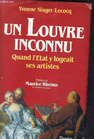 UN LOUVRE INCONNU QUANT L'ETAT Y LOGEAIT SES ARTISTES 1608-1806.
