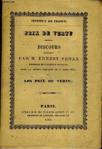 PRIX DE VERTU - DISCOURS PRONONCE PAR M.E. RENAN DANS LA SEANCE PUBLIQUE DU 4 AOUT 1881 SUR LES PRIX DE VERTU.