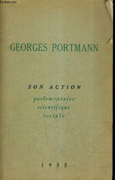 GEORGES PORTMANN SON ACTION PARLEMENTAIRE SCIENTIFIQUE SOCIALE.