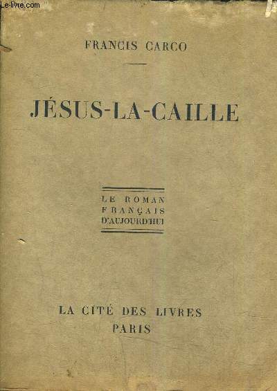 JESUS LA CAILLE - LE ROMAN FRANCAIS D'AUJOURD'HUI.