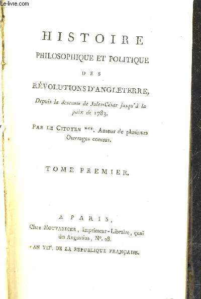 HISTOIRE PHILOSOPHIQUES ET POLITIQUE DES REVOLUTIONS D'ANGLETERRE DEPUIS LA DESCENTE DE JULES CESAR JUSQU'A LA PAIX DE 1783 - TOME PREMIER.