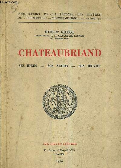 CHATEAUBRIAND SES IDEES - SON ACTION - SON OEUVRE.