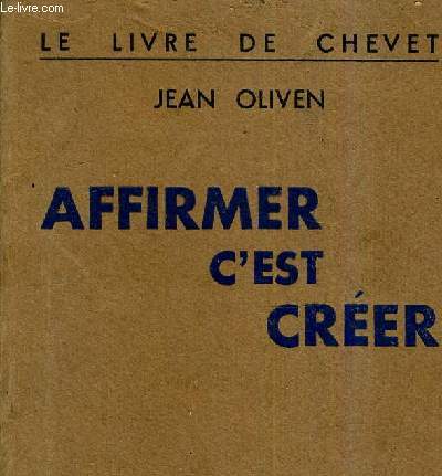 AFFIRMER C'EST CREER - LE LIVRE DE CHEVET.