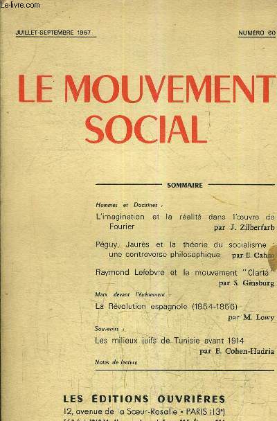LE MOUVEMENT SOCIAL - JUILLET SEPTEMBRE 1967 - NUMERO 60 - l'imagination et la ralit dans l'oeuvre de fourier - pguy jaurs et la thorie du socialisme une controverse philosophique - raymond lefebvre et le mouvement clart etc...