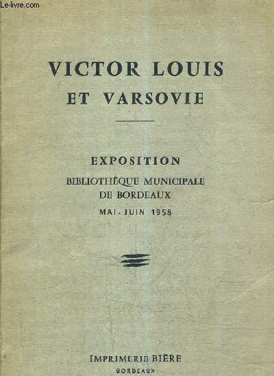 VICTOR LOUIS ET VARSOVIE - EXPOSITION BIBLIOTHEQUE MUNICIPALE DE BORDEAUX MAI JUIN 1958.